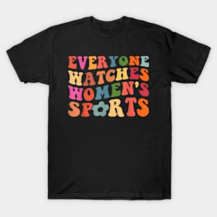 Everyone Watches Women's Sports Funny Feminist Statement T-Shirt